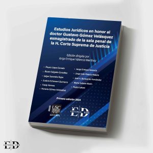 ESTUDIOS JURÍDICOS EN HONOR AL DOCTOR GUSTAVO GOMEZ VELASQUEZ EXMAGISTRADO DE LA SALA PENAL DE LA H. CORTE SUPREMA DE JUSTICIA