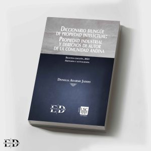 DICCIONARIO BILINGÜE DE PROPIEDAD INTELECTUAL: PROPIEDAD INDUSTRIAL  Y DERECHOS DE AUTOR DE LA COMUNIDAD ANDINA 2 EDIC.