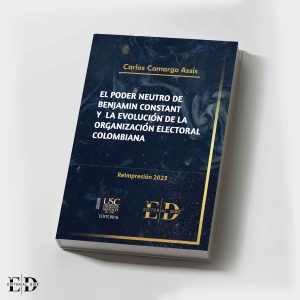 EL PODER NEUTRO DE BENJAMIN CONSTANT Y LA EVOLUCIÓN DE LA ORGANIZACIÓN ELECTORAL COLOMBIANA 2023