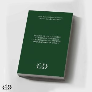 ANÁLISIS DE LOS ELEMENTOS ECONÓMICOS, JURÍDICOS Y LEGISLATIVOS DE LAS EMPRESAS MAQUILADORAS EN MÉXICO